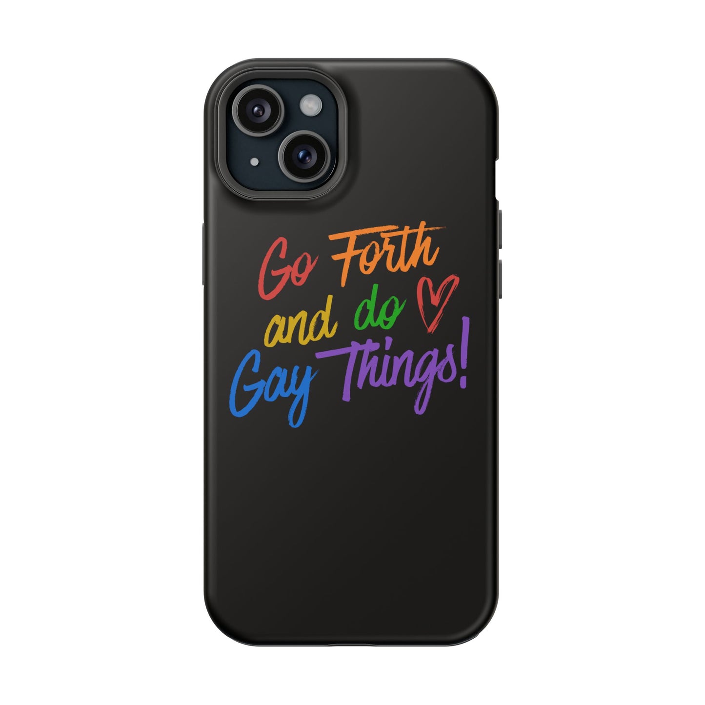 "Go Forth and Do Gay Things" Magnetic Impact-Resistant Phone Case