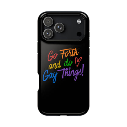 "Go Forth and Do Gay Things" Magnetic Impact-Resistant Phone Case