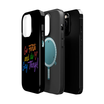 "Go Forth and Do Gay Things" Magnetic Impact-Resistant Phone Case