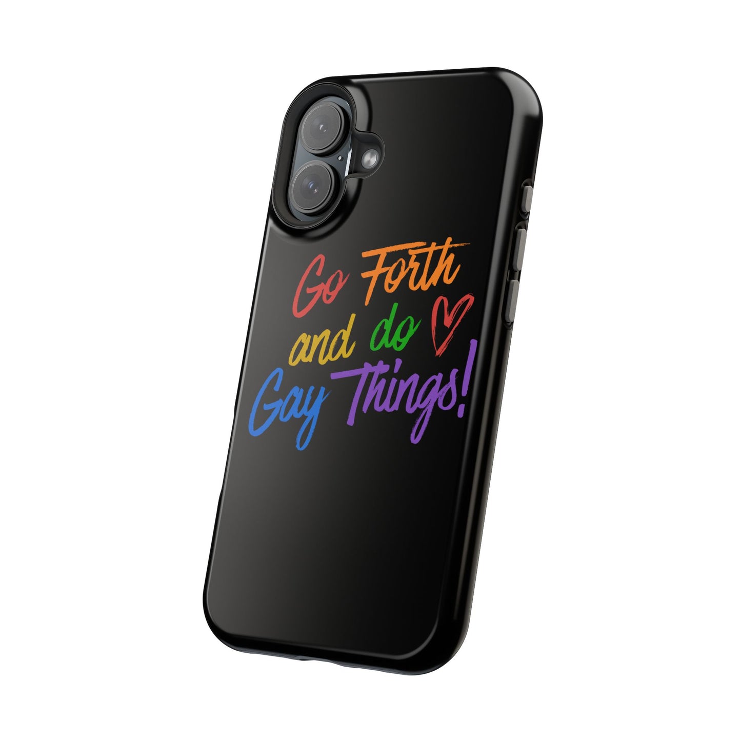 "Go Forth and Do Gay Things" Magnetic Impact-Resistant Phone Case