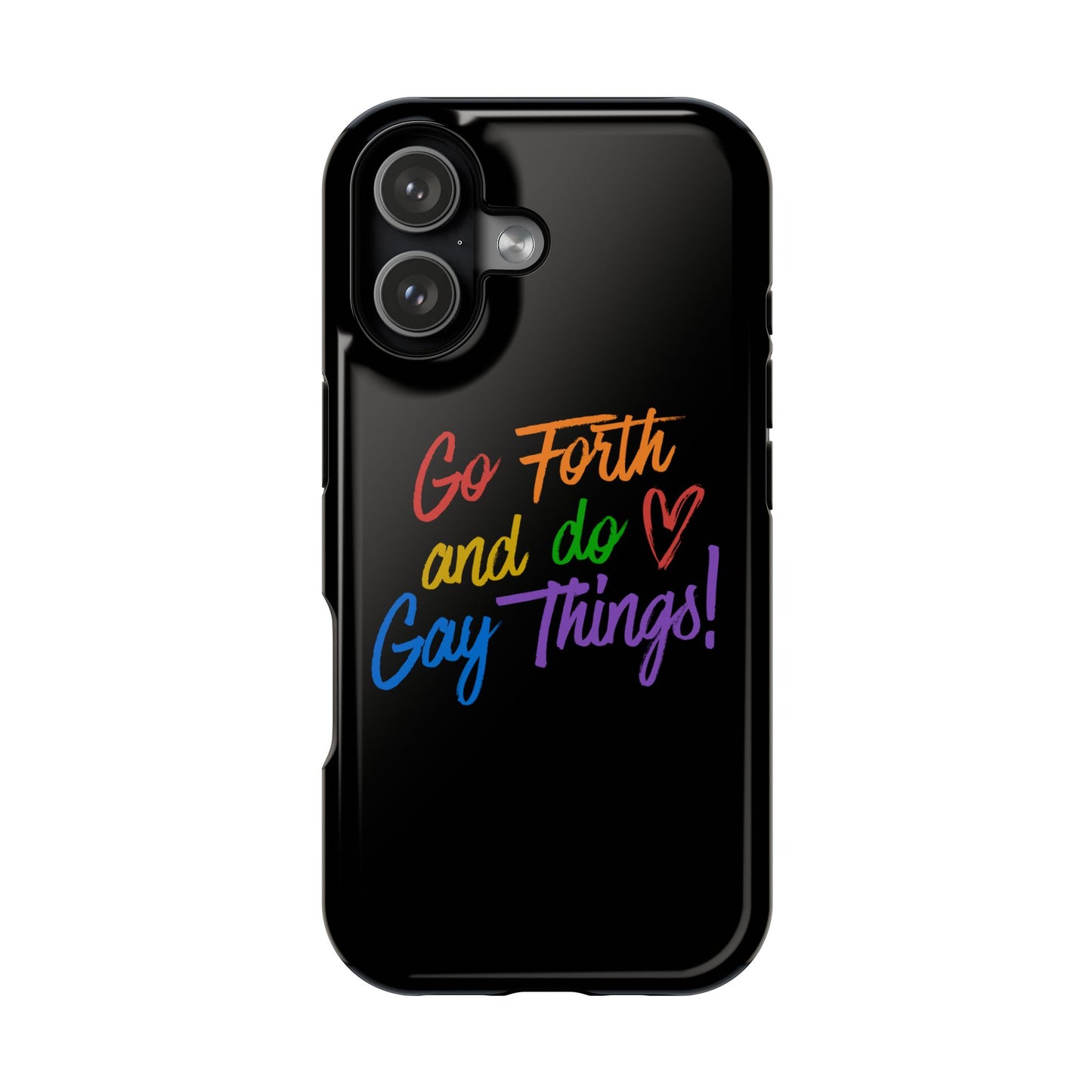 "Go Forth and Do Gay Things" Magnetic Impact-Resistant Phone Case