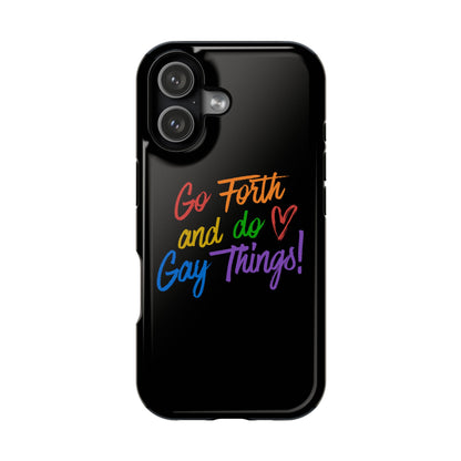 "Go Forth and Do Gay Things" Magnetic Impact-Resistant Phone Case