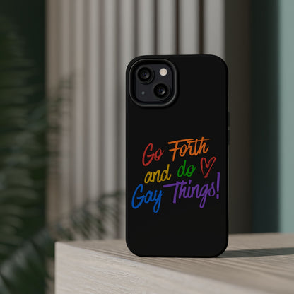 "Go Forth and Do Gay Things" Magnetic Impact-Resistant Phone Case