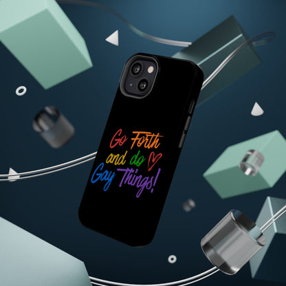 "Go Forth and Do Gay Things" Magnetic Impact-Resistant Phone Case