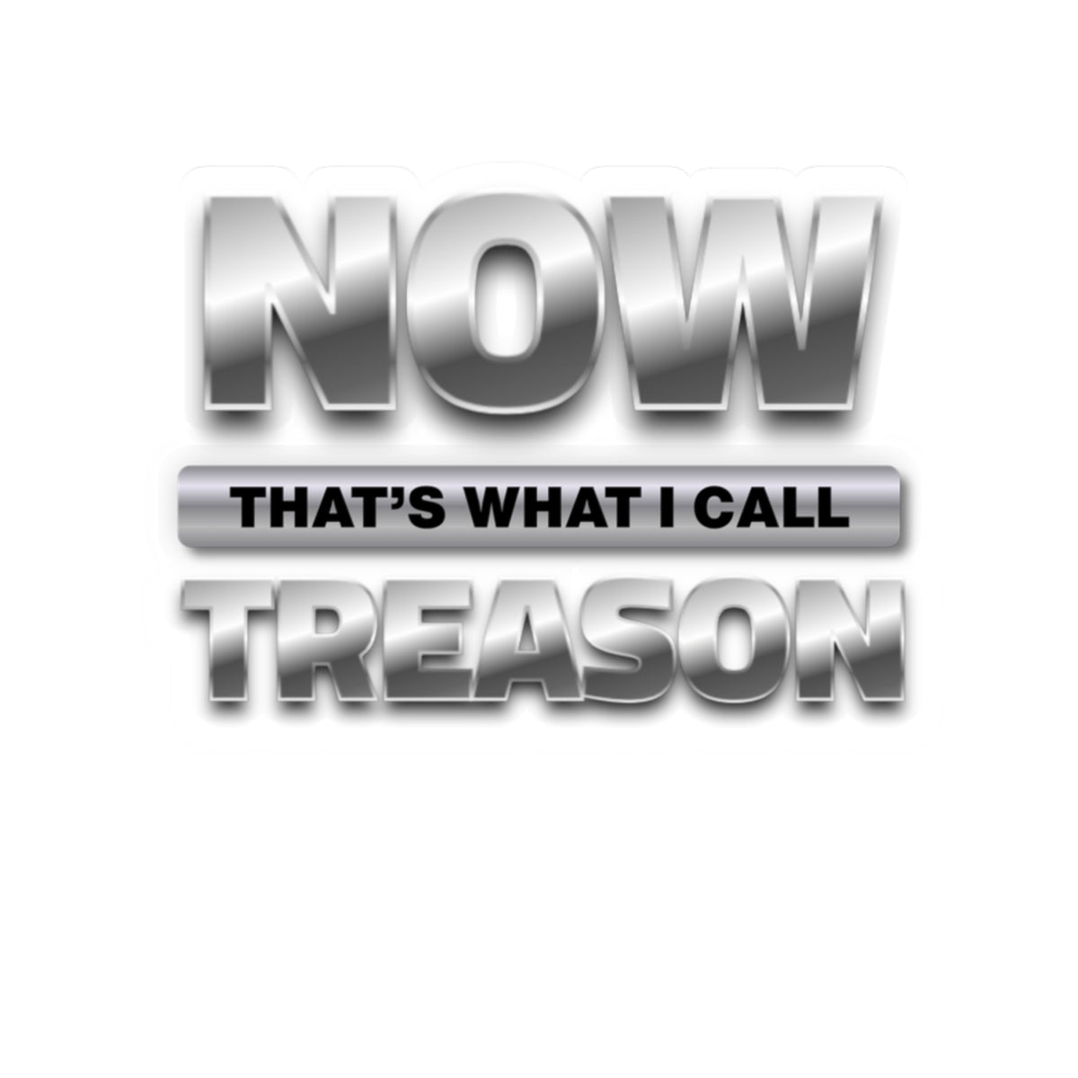 “NOW That’s What I Call Treason” Kiss-Cut Sticker Decal