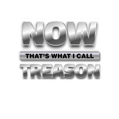 “NOW That’s What I Call Treason” Kiss-Cut Sticker Decal