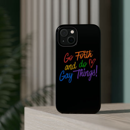 "Go Forth and Do Gay Things" Magnetic Impact-Resistant Phone Case