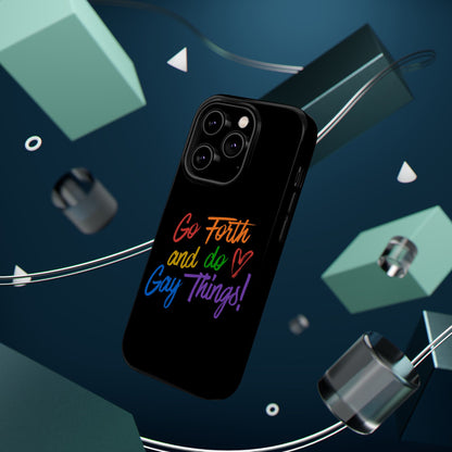 "Go Forth and Do Gay Things" Magnetic Impact-Resistant Phone Case
