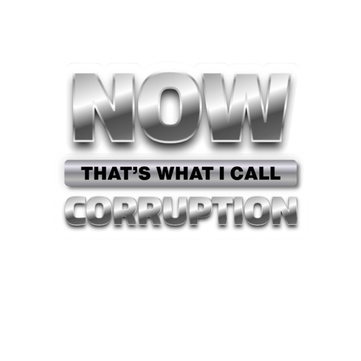 Now That's What I Call Corruption Sticker — Political Satire Kiss-Cut Decal