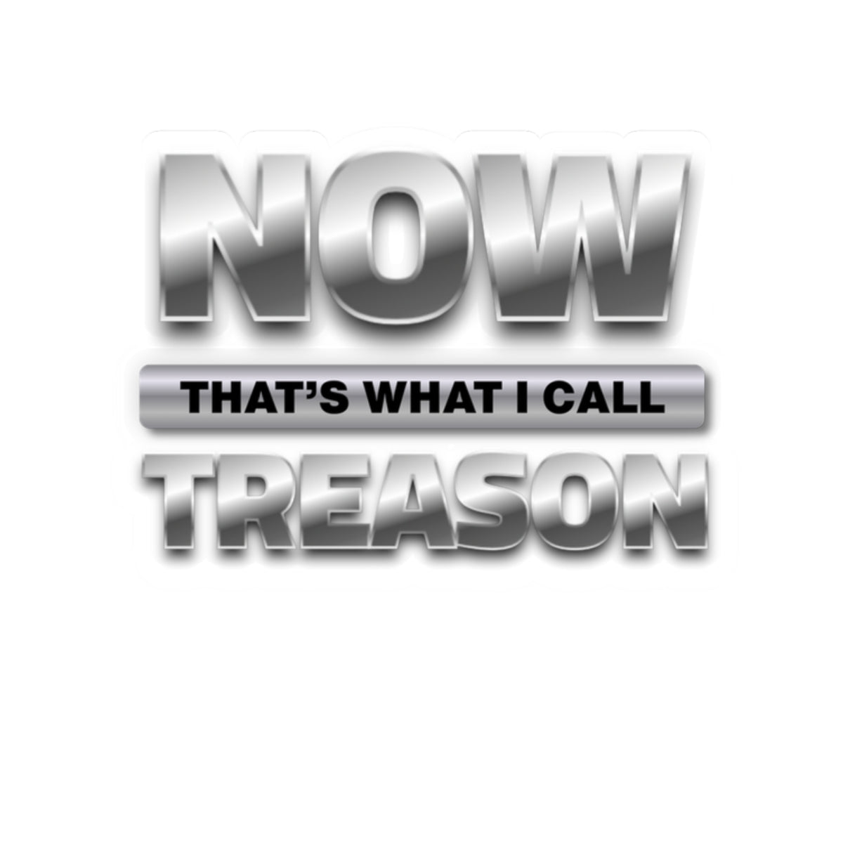 “NOW That’s What I Call Treason” Kiss-Cut Sticker Decal