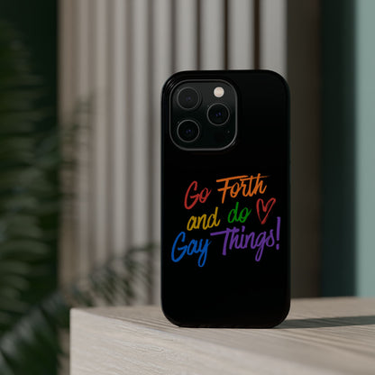 "Go Forth and Do Gay Things" Magnetic Impact-Resistant Phone Case