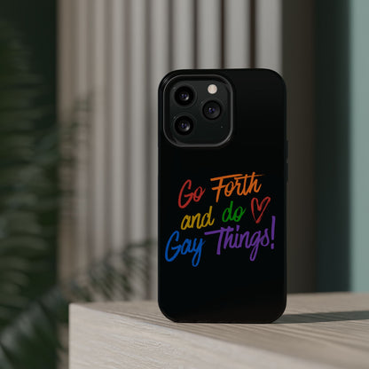 "Go Forth and Do Gay Things" Magnetic Impact-Resistant Phone Case