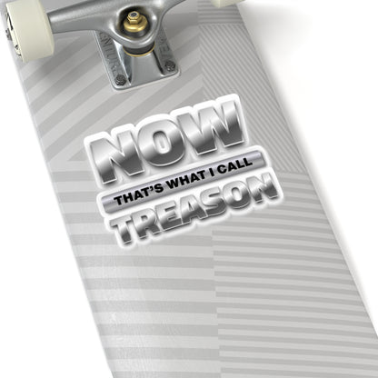 “NOW That’s What I Call Treason” Kiss-Cut Sticker Decal