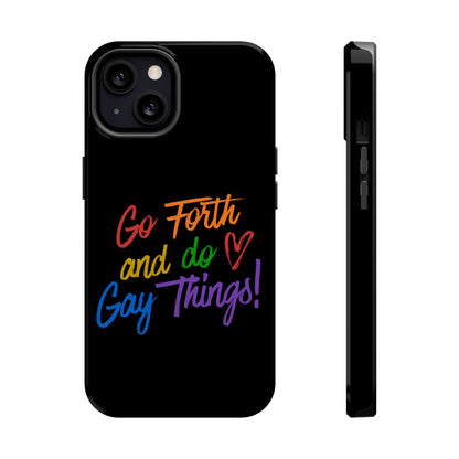 "Go Forth and Do Gay Things" Magnetic Impact-Resistant Phone Case