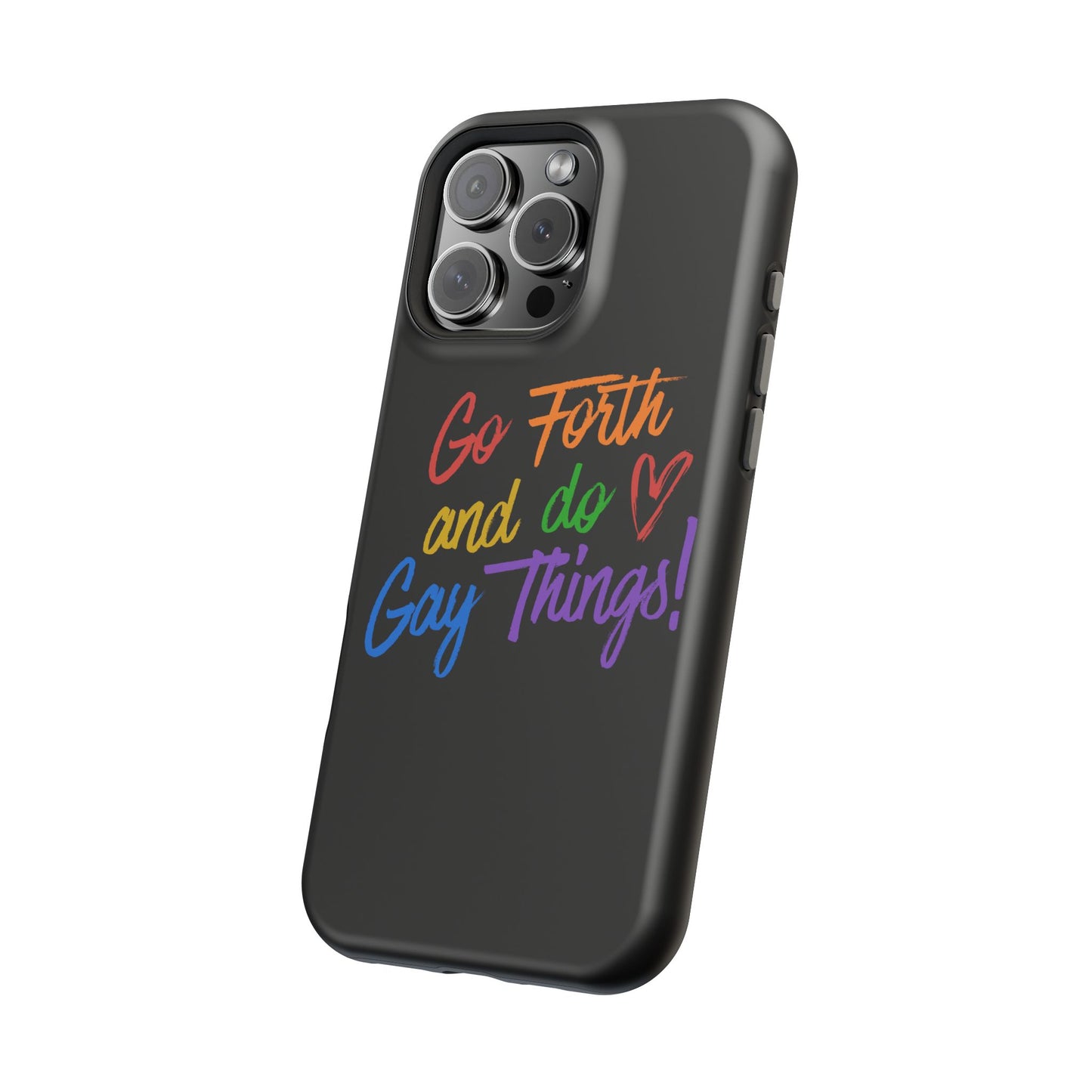 "Go Forth and Do Gay Things" Magnetic Impact-Resistant Phone Case