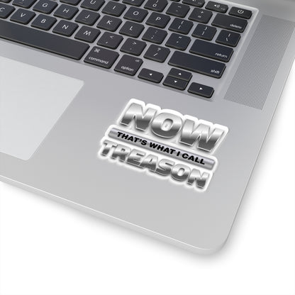 “NOW That’s What I Call Treason” Kiss-Cut Sticker Decal