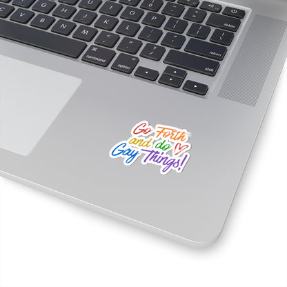Go Forth and Do Gay Things! Kiss-Cut Sticker — Rainbow Pride Vinyl Decal