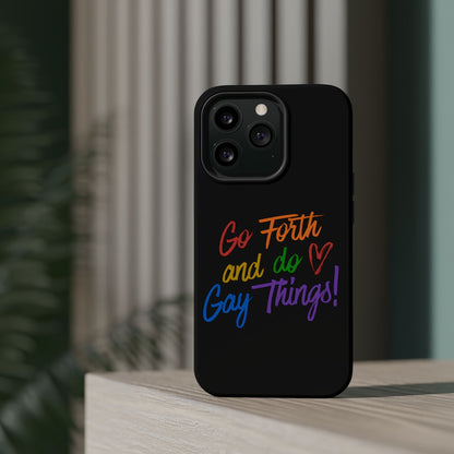 "Go Forth and Do Gay Things" Magnetic Impact-Resistant Phone Case
