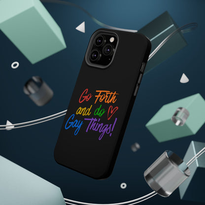 "Go Forth and Do Gay Things" Magnetic Impact-Resistant Phone Case