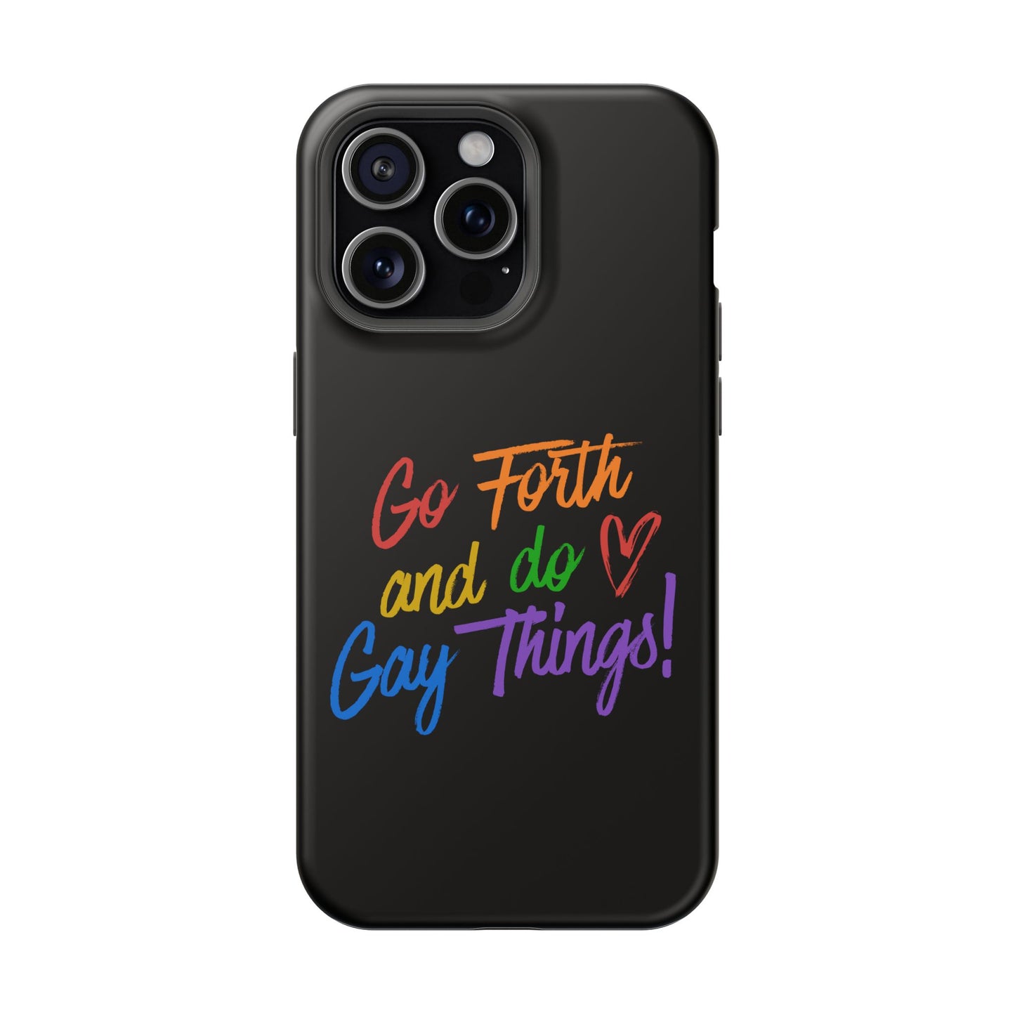 "Go Forth and Do Gay Things" Magnetic Impact-Resistant Phone Case