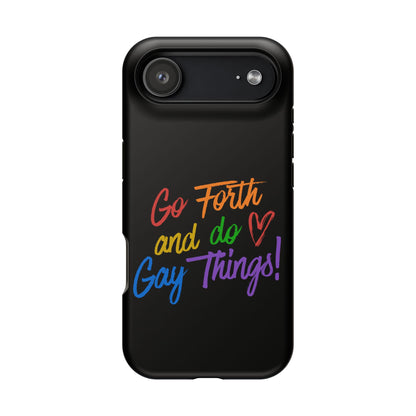 "Go Forth and Do Gay Things" Magnetic Impact-Resistant Phone Case