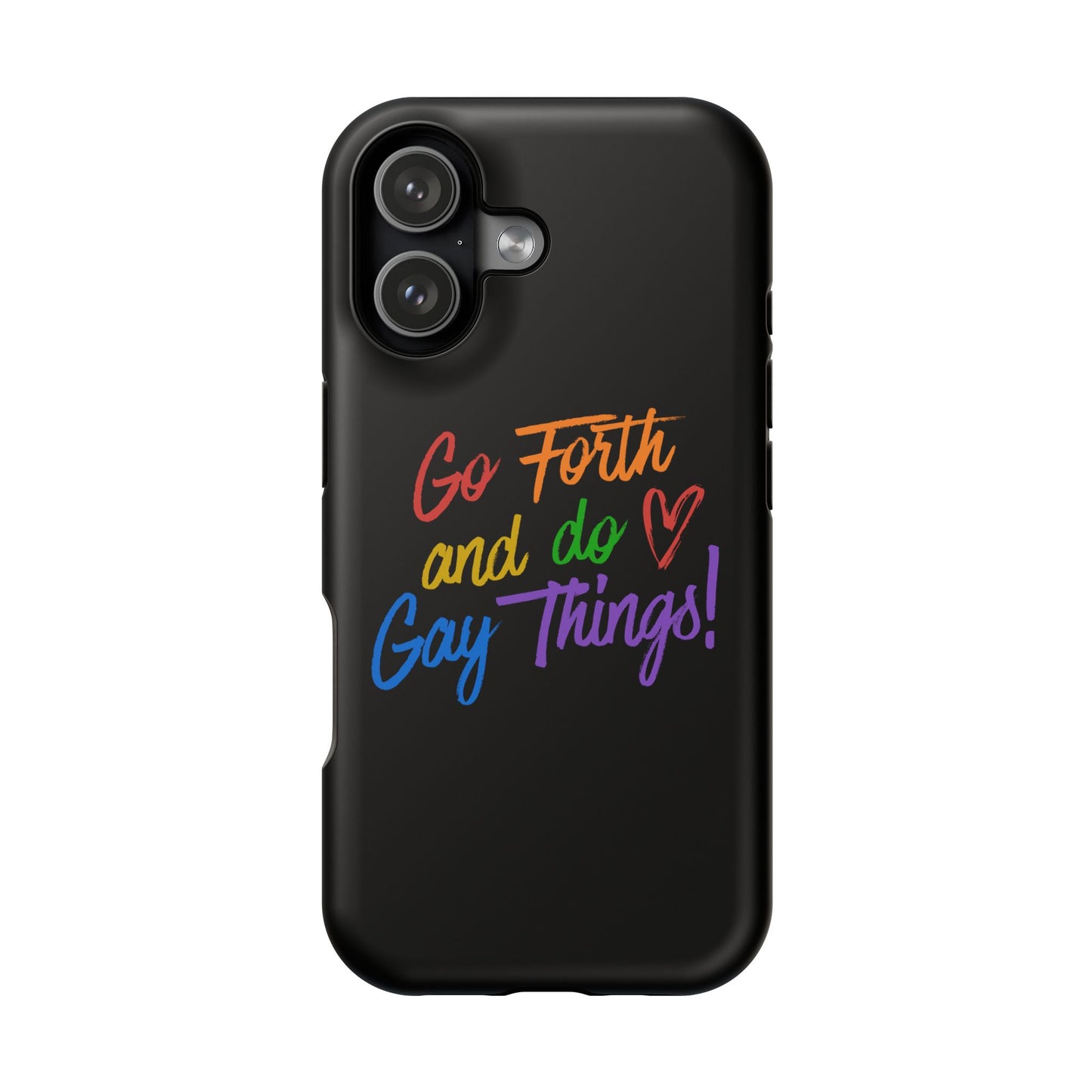 "Go Forth and Do Gay Things" Magnetic Impact-Resistant Phone Case