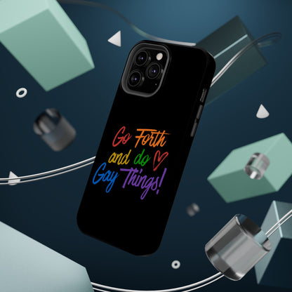"Go Forth and Do Gay Things" Magnetic Impact-Resistant Phone Case