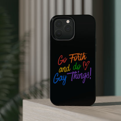 "Go Forth and Do Gay Things" Magnetic Impact-Resistant Phone Case