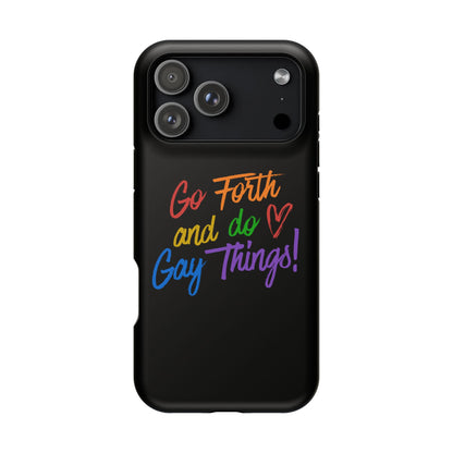 "Go Forth and Do Gay Things" Magnetic Impact-Resistant Phone Case