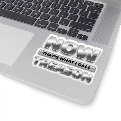 “NOW That’s What I Call Treason” Kiss-Cut Sticker Decal