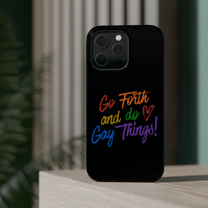 "Go Forth and Do Gay Things" Magnetic Impact-Resistant Phone Case