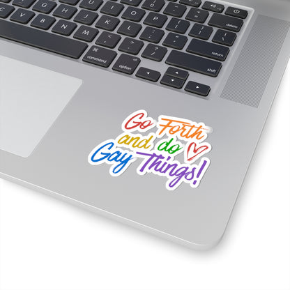 Go Forth and Do Gay Things! Kiss-Cut Sticker — Rainbow Pride Vinyl Decal